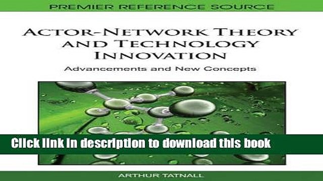 Download Actor-Network Theory and Technology Innovation: Advancements and New Concepts PDF Online