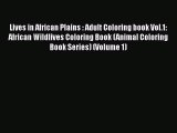 Free [PDF] Downlaod Lives in African Plains : Adult Coloring book Vol.1: African Wildlives