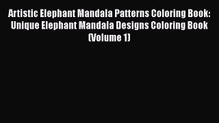 FREE DOWNLOAD Artistic Elephant Mandala Patterns Coloring Book: Unique Elephant Mandala Designs