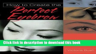 Download Books How to Create the Perfect Eyebrow PDF Free