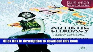 Read Artistic Literacy: Theatre Studies and a Contemporary Liberal Education (The Arts in Higher