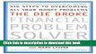 Read Books The Die Broke Financial Problem Solver: Six Steps to Overcoming All Your Money Problems