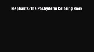 READ book Elephants: The Pachyderm Coloring Book#  FREE BOOOK ONLINE