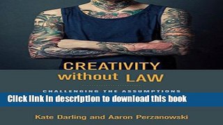 Read Creativity Without Law: Challenging the Assumptions of Intellectual Property Ebook Free