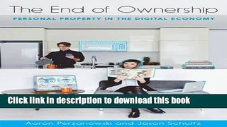 Read The End of Ownership: Personal Property in the Digital Economy Ebook Free
