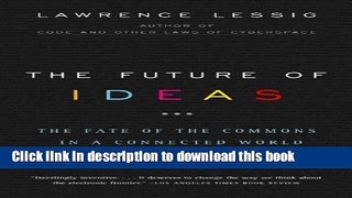 Read The Future of Ideas: The Fate of the Commons in a Connected World Ebook Free