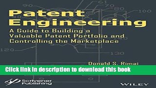 Read Patent Engineering: A Guide to Building a Valuable Patent Portfolio and Controlling the