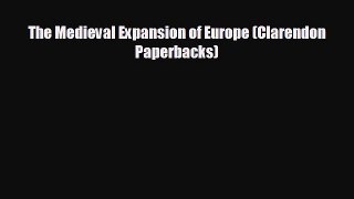 FREE DOWNLOAD The Medieval Expansion of Europe (Clarendon Paperbacks) READ ONLINE