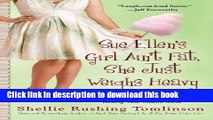 [Read PDF] Sue Ellen s Girl Ain t Fat, She Just Weighs Heavy: The Belle of All Things Southern