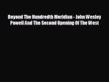Free [PDF] Downlaod Beyond The Hundredth Meridian - John Wesley Powell And The Second Opening