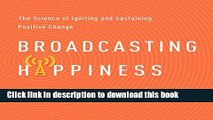 Read Books Broadcasting Happiness: The Science of Igniting and Sustaining Positive Change E-Book