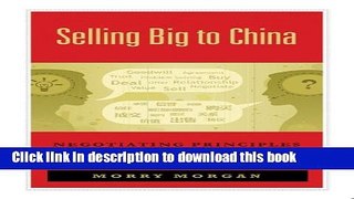 Read Selling Big to China: Negotiating Principles for the World s Largest Market  Ebook Free
