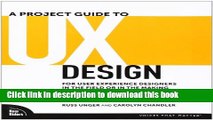Download A Project Guide to UX Design: For User Experience Designers in the Field or in the