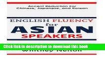 Read Books English Fluency For Asian Speakers: Accent Reduction For Chinese, Japanese, and Korean