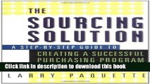 Read Book The Sourcing Solution: A Step-by-Step Guide to Creating a Successful Purchasing Program