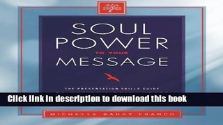 Read Books Soul Power to Your Message: The Presentation Skills Guide to Making a Real Impact with