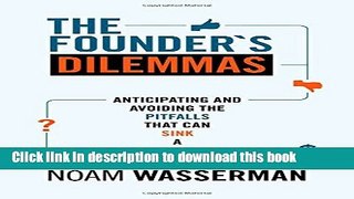 Read Books The Founder s Dilemmas: Anticipating and Avoiding the Pitfalls That Can Sink a Startup
