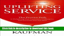 Read Books Uplifting Service: The Proven Path to Delighting Your Customers, Colleagues, and