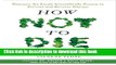 Read Books How Not to Die: Discover the Foods Scientifically Proven to Prevent and Reverse Disease