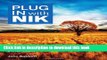 Read Books Plug In with Nik: A Photographer s Guide to Creating Dynamic Images with Nik Software