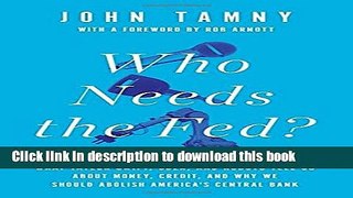 Download Who Needs the Fed?: What Taylor Swift, Uber, and Robots Tell Us About Money, Credit, and