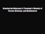 FREE DOWNLOAD Drawing the Holocaust: A Teenager’s Memory of Terezin Birkenau and Mauthausen