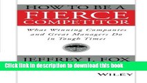 Read Books How to Be a Fierce Competitor: What Winning Companies and Great Managers Do in Tough