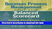 Download Books : Business Process Management and the Balanced Scorecard : Focusing Processes on