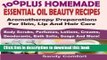 Download Books 100 Plus Homemade Essential Oil Beauty Recipes: Aromatherapy Preparations For Skin,
