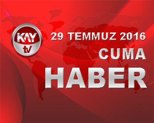 29 TEMMUZ 2016 KAYTV HABER