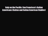 FREE PDF Italy on the Pacific: San Francisco's Italian Americans (Italian and Italian American
