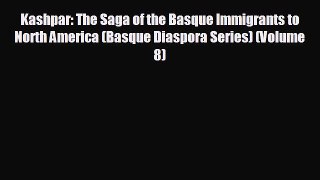 READ book Kashpar: The Saga of the Basque Immigrants to North America (Basque Diaspora Series)