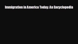 Free [PDF] Downlaod Immigration in America Today: An Encyclopedia  DOWNLOAD ONLINE
