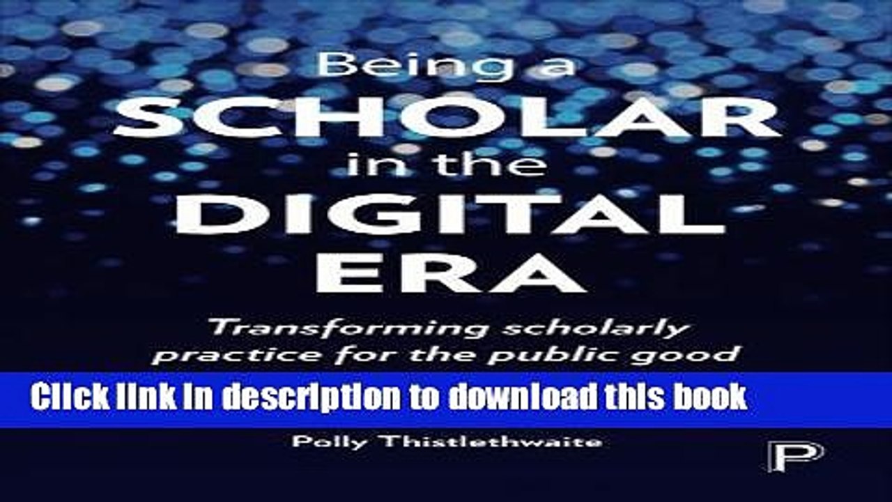 Read Books Being a Scholar in the Digital Era: Transforming Scholarly Practice for the Public Good