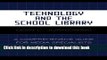Read Books Technology and the School Library: A Comprehensive Guide for Media Specialists and