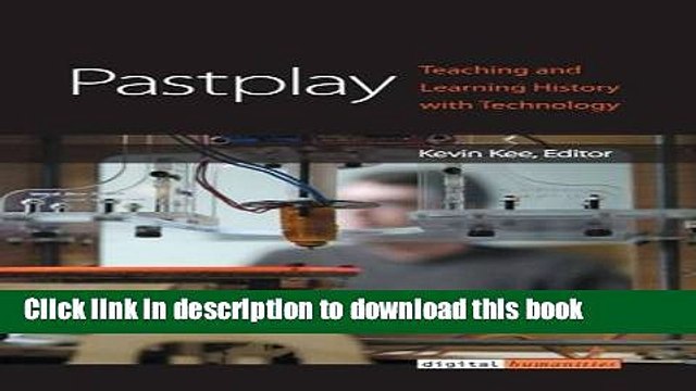Read Books Pastplay: Teaching and Learning History with Technology (Digital Humanities) E-Book Free