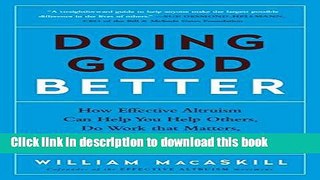 Download Books Doing Good Better: How Effective Altruism Can Help You Help Others, Do Work that