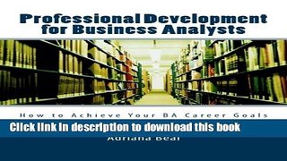 Download Books Professional Development for Business Analysts: How to Achieve Your BA Career Goals