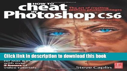 Read Books How to Cheat in Photoshop CS6: The art of creating realistic photomontages E-Book