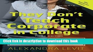 Read Books They Don t Teach Corporate in College, 3rd Edition: A Twenty-Something s Guide to the