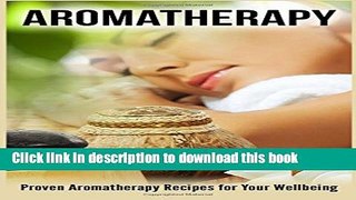 Read Books Aromatherapy: Proven Aromatherapy Recipes for Your Wellbeing ebook textbooks