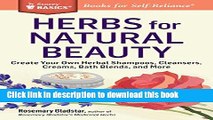 Download Books Herbs for Natural Beauty: Create Your Own Herbal Shampoos, Cleansers, Creams, Bath