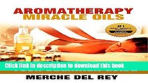 Read Books Aromatherapy Miracle Oils (Your Guide of Essential Oils for Natural, Non-toxic Health