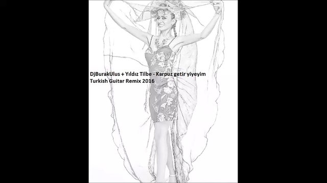 DjBurakUlus + Yıldız Tilbe - Karpuz getir yiyeyim Turkish Guitar Remix 2016