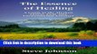 Read Books The Essence of Healing: A Guide to the Alaskan Flower, Gem, and Environmental Essences