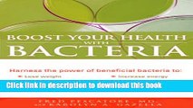 Read Books Boost Your Health with Bacteria: Harness the Power of Beneficial Bacteria To: Lose