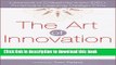 Read Books The Art of Innovation: Lessons in Creativity from IDEO, America s Leading Design Firm