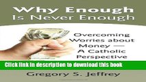 Read Books Why Enough Is Never Enough: Overcoming Worries about Money--A Catholic Perspective PDF