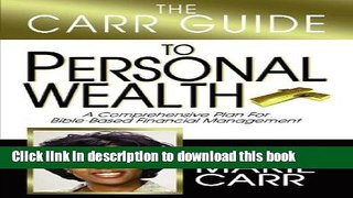 Read Books The Carr Guide to Personal Wealth: A Comprehensive Plan for Bible Based Financial