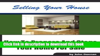 Read Books Sell Your Home: How To Prepare and Stage Your Home for Sale (Buying And Selling Real